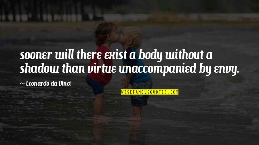 Sooner Than Quotes By Leonardo Da Vinci: sooner will there exist a body without a