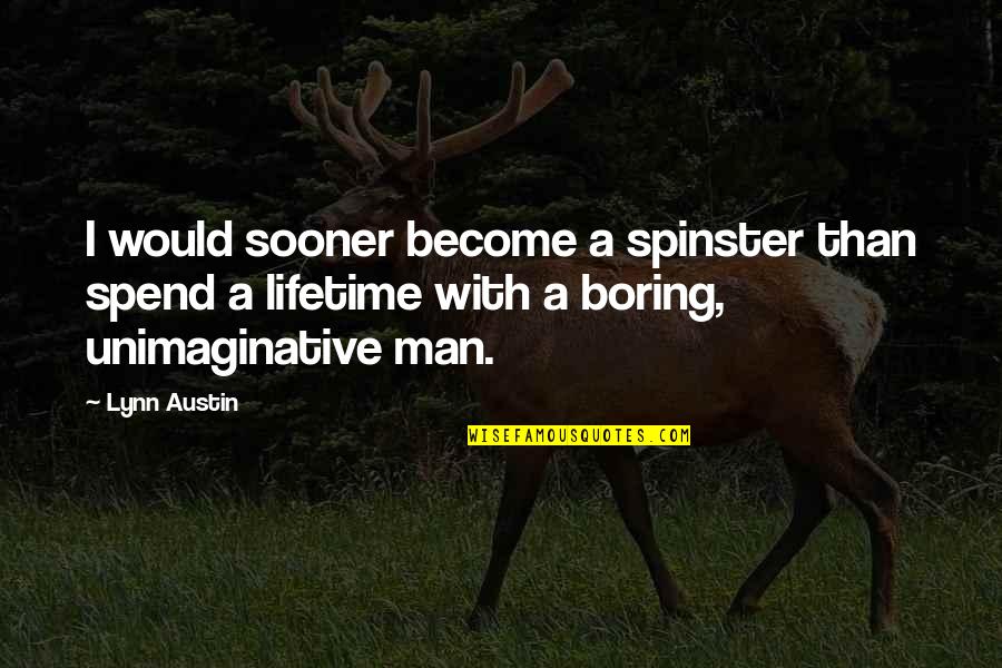 Sooner Than Quotes By Lynn Austin: I would sooner become a spinster than spend