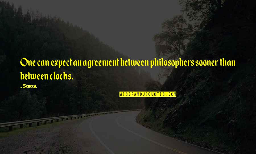 Sooner Than Quotes By Seneca.: One can expect an agreement between philosophers sooner