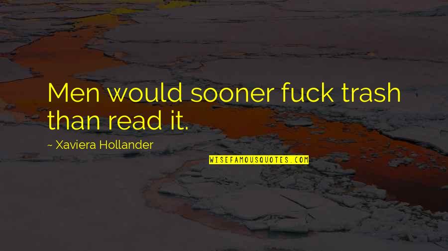 Sooner Than Quotes By Xaviera Hollander: Men would sooner fuck trash than read it.