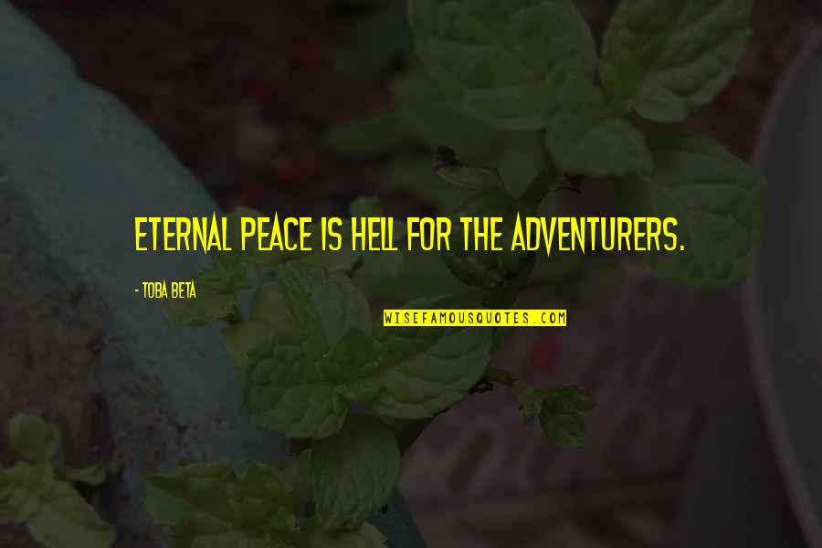 Soong Thai Quotes By Toba Beta: Eternal peace is hell for the adventurers. Soong Thai Quotes By Toba Beta: Eternal peace is hell for the adventurers.
