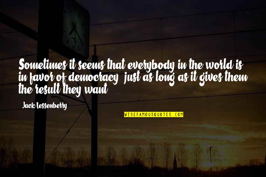 Soonmoved Quotes By Jack Lessenberry: Sometimes it seems that everybody in the world