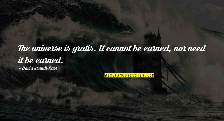 Soooo Bored Quotes By David Steindl-Rast: The universe is gratis. It cannot be earned,