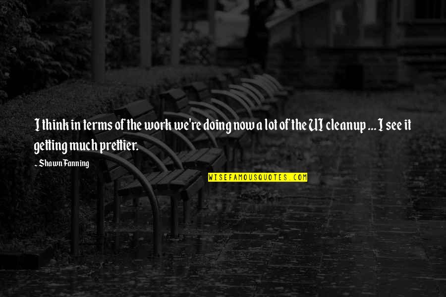 Soooo Bored Quotes By Shawn Fanning: I think in terms of the work we're