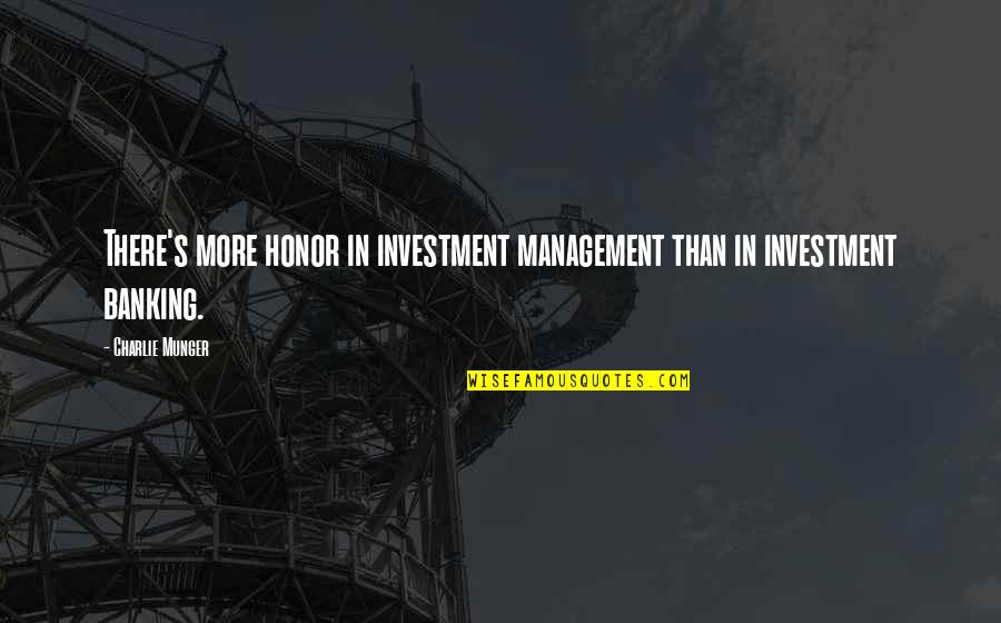 Soooo Tired Quotes By Charlie Munger: There's more honor in investment management than in