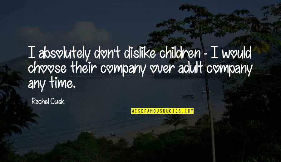 Sooooo Before You Go Lyrics Quotes By Rachel Cusk: I absolutely don't dislike children - I would