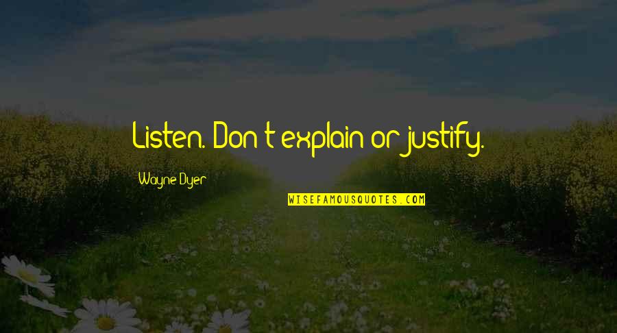 Sooraj Dooba Hai Quotes By Wayne Dyer: Listen. Don't explain or justify. Sooraj Dooba Hai Quotes By Wayne Dyer: Listen. Don't explain or justify.
