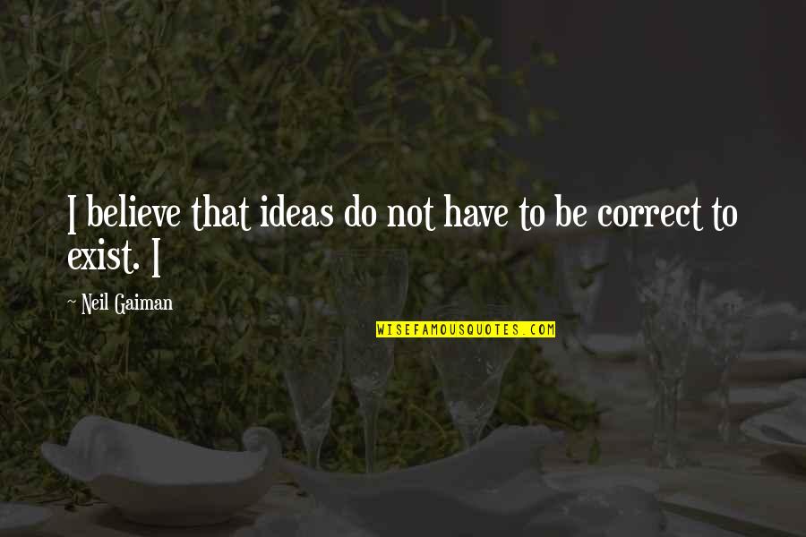 Sooraj Quotes By Neil Gaiman: I believe that ideas do not have to