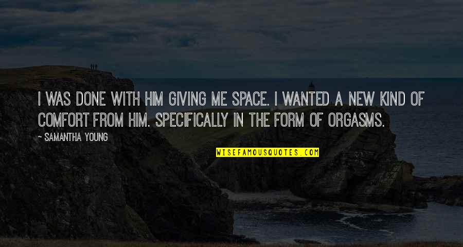 Sooranad Kunjan Quotes By Samantha Young: I was done with him giving me space.