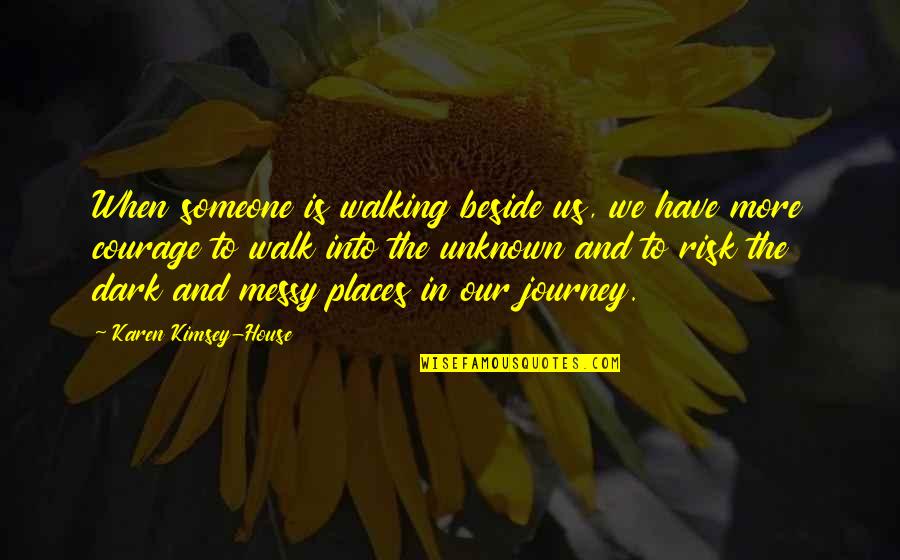 Soore Golestan Quotes By Karen Kimsey-House: When someone is walking beside us, we have Soore Golestan Quotes By Karen Kimsey-House: When someone is walking beside us, we have