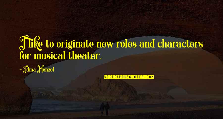 Soosan Hammer Quotes By Idina Menzel: I like to originate new roles and characters
