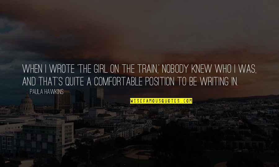 Sootblack Quotes By Paula Hawkins: When I wrote 'The Girl on the Train,'