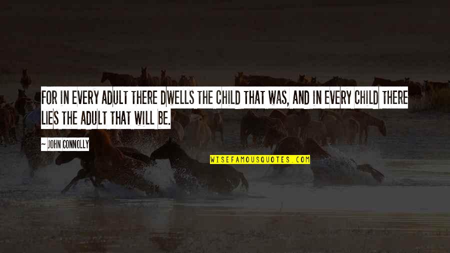 Sooted Heat Quotes By John Connolly: For in every adult there dwells the child Sooted Heat Quotes By John Connolly: For in every adult there dwells the child