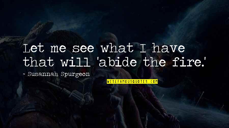 Sooted Heat Quotes By Susannah Spurgeon: Let me see what I have that will Sooted Heat Quotes By Susannah Spurgeon: Let me see what I have that will