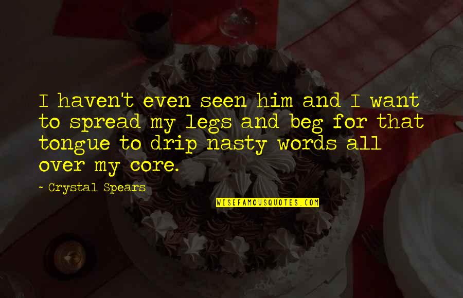 Sooted Spark Quotes By Crystal Spears: I haven't even seen him and I want Sooted Spark Quotes By Crystal Spears: I haven't even seen him and I want