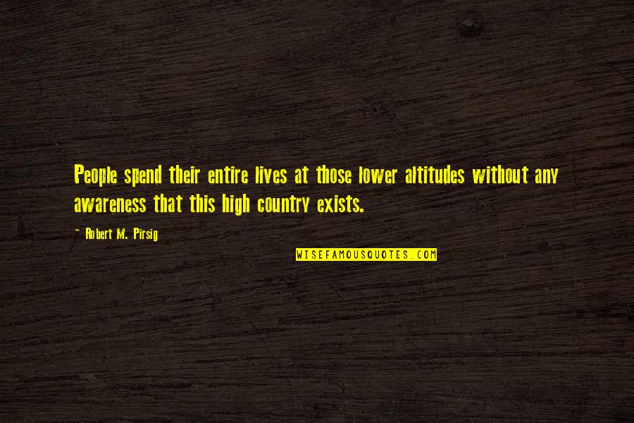 Sooted Spark Quotes By Robert M. Pirsig: People spend their entire lives at those lower Sooted Spark Quotes By Robert M. Pirsig: People spend their entire lives at those lower