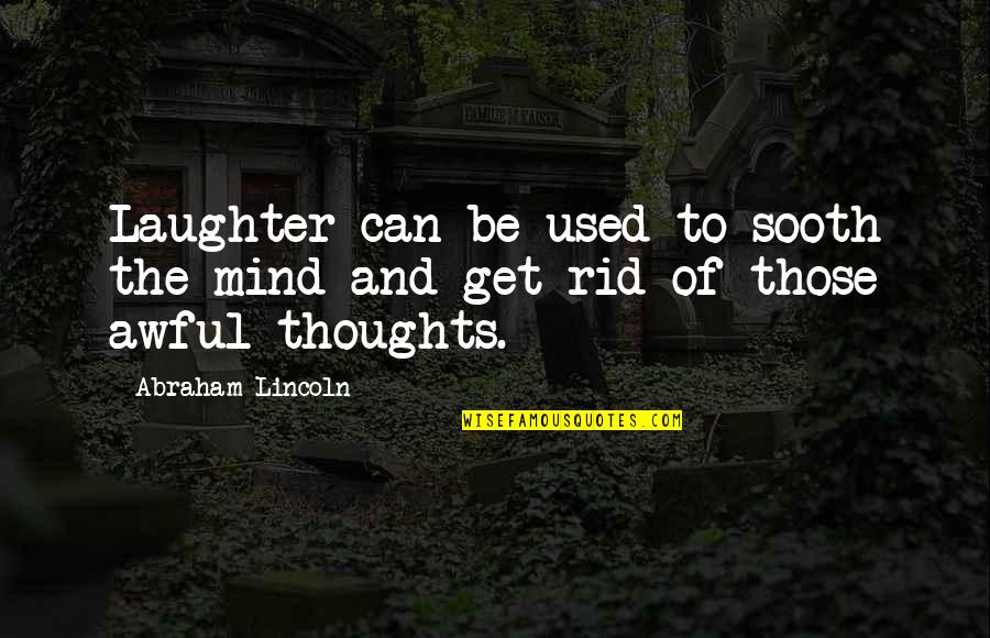 Sooth Quotes By Abraham Lincoln: Laughter can be used to sooth the mind