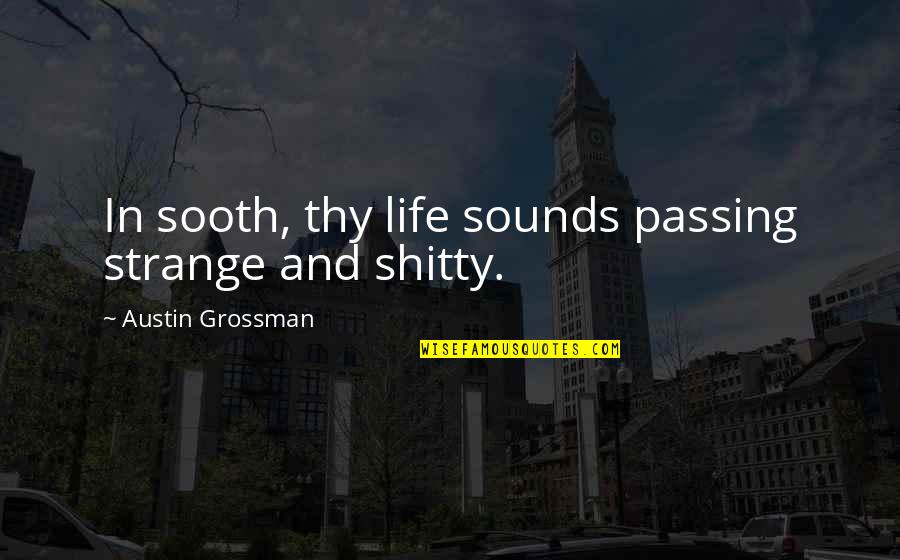 Sooth Quotes By Austin Grossman: In sooth, thy life sounds passing strange and