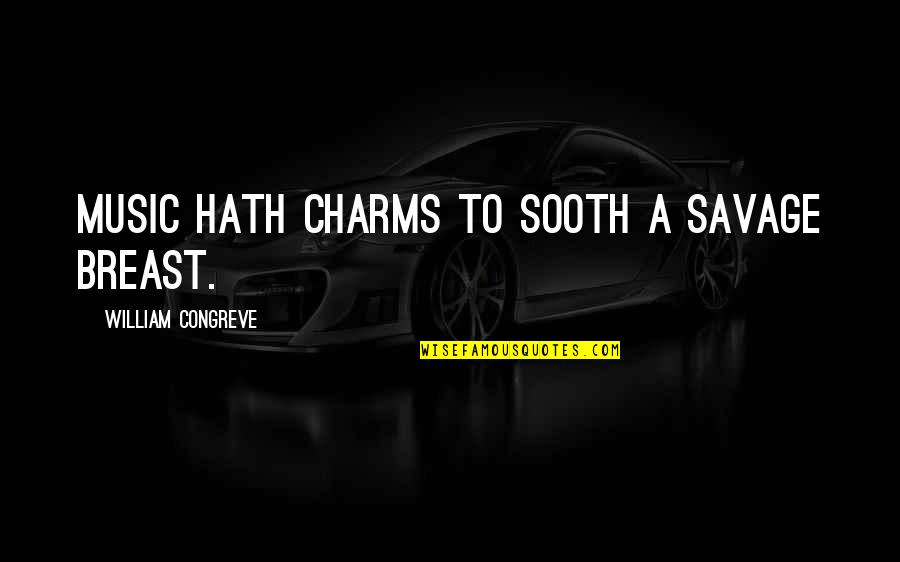 Sooth Quotes By William Congreve: Music hath charms to sooth a savage breast.