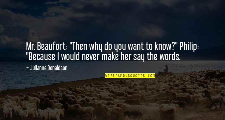Soothe My Pain Quotes By Julianne Donaldson: Mr. Beaufort: "Then why do you want to Soothe My Pain Quotes By Julianne Donaldson: Mr. Beaufort: "Then why do you want to