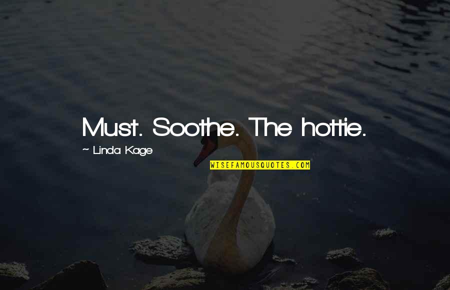 Soothe Quotes By Linda Kage: Must. Soothe. The hottie.