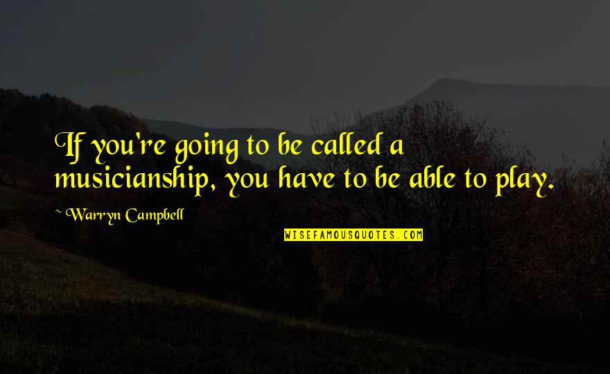 Soothe Soul Quotes By Warryn Campbell: If you're going to be called a musicianship,