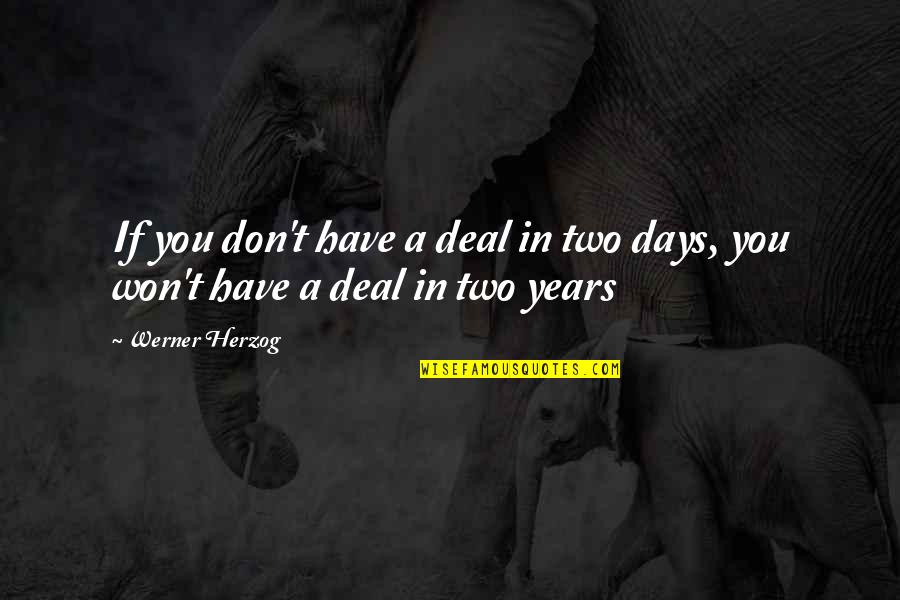 Soothe Soul Quotes By Werner Herzog: If you don't have a deal in two