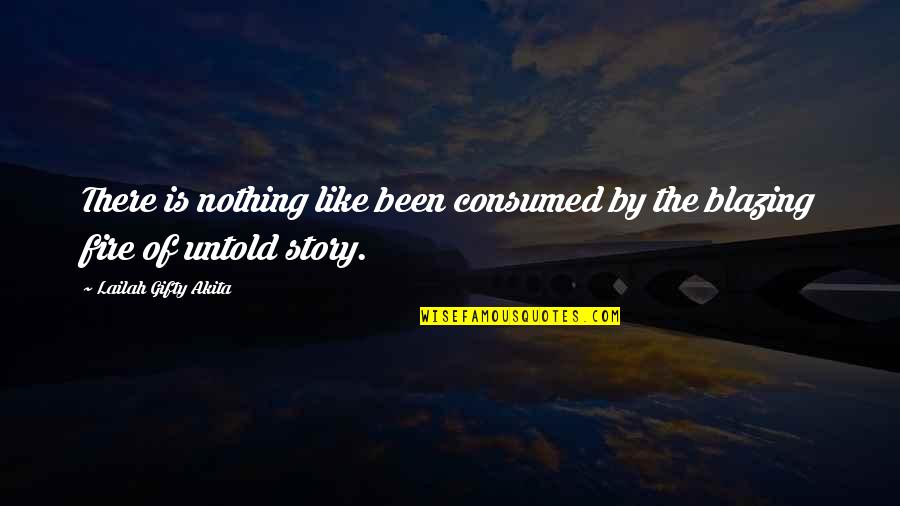 Soothe The Savage Breast Quotes By Lailah Gifty Akita: There is nothing like been consumed by the Soothe The Savage Breast Quotes By Lailah Gifty Akita: There is nothing like been consumed by the