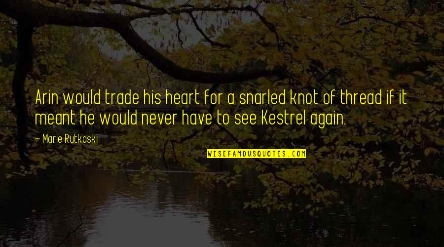 Soothe The Savage Breast Quotes By Marie Rutkoski: Arin would trade his heart for a snarled Soothe The Savage Breast Quotes By Marie Rutkoski: Arin would trade his heart for a snarled