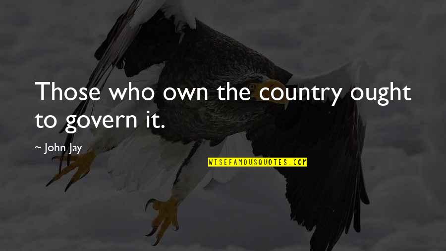 Soothe The Soul Quotes By John Jay: Those who own the country ought to govern