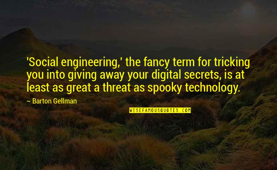 Soothe Your Soul Quotes By Barton Gellman: 'Social engineering,' the fancy term for tricking you Soothe Your Soul Quotes By Barton Gellman: 'Social engineering,' the fancy term for tricking you