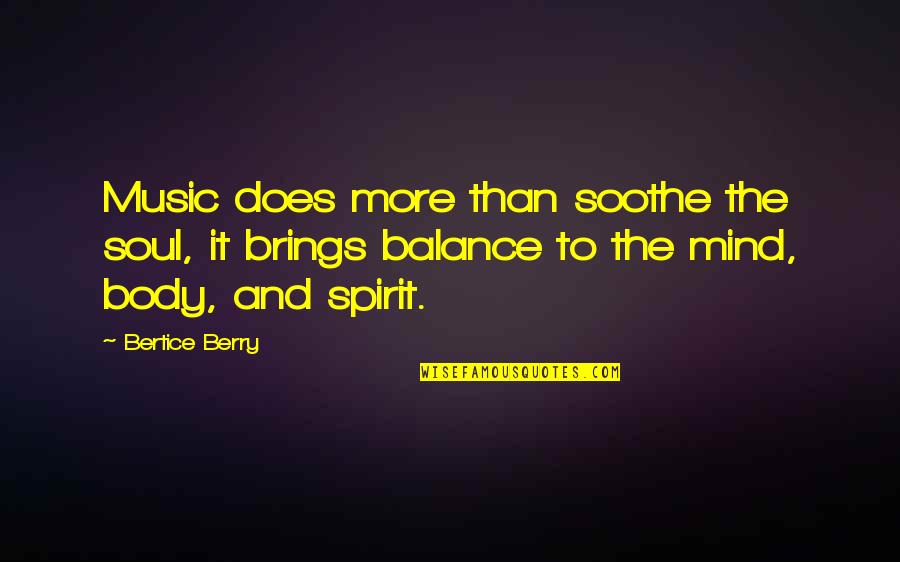 Soothe Your Soul Quotes By Bertice Berry: Music does more than soothe the soul, it Soothe Your Soul Quotes By Bertice Berry: Music does more than soothe the soul, it