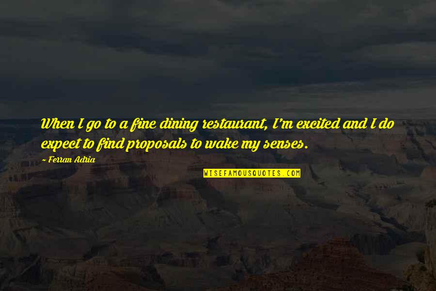 Soothe Your Soul Quotes By Ferran Adria: When I go to a fine dining restaurant, Soothe Your Soul Quotes By Ferran Adria: When I go to a fine dining restaurant,