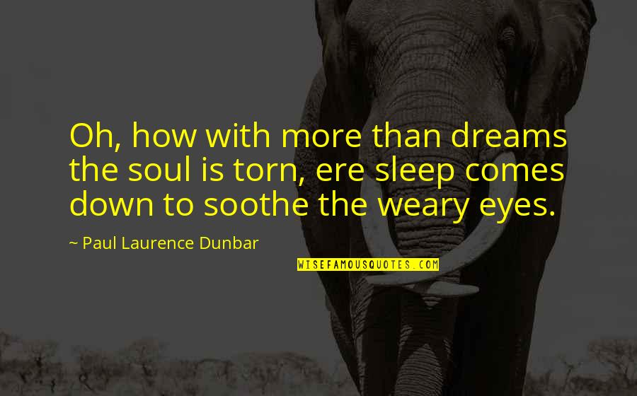 Soothe Your Soul Quotes By Paul Laurence Dunbar: Oh, how with more than dreams the soul Soothe Your Soul Quotes By Paul Laurence Dunbar: Oh, how with more than dreams the soul
