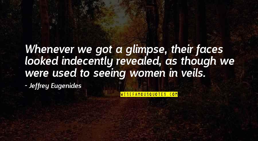 Soothed Face Quotes By Jeffrey Eugenides: Whenever we got a glimpse, their faces looked