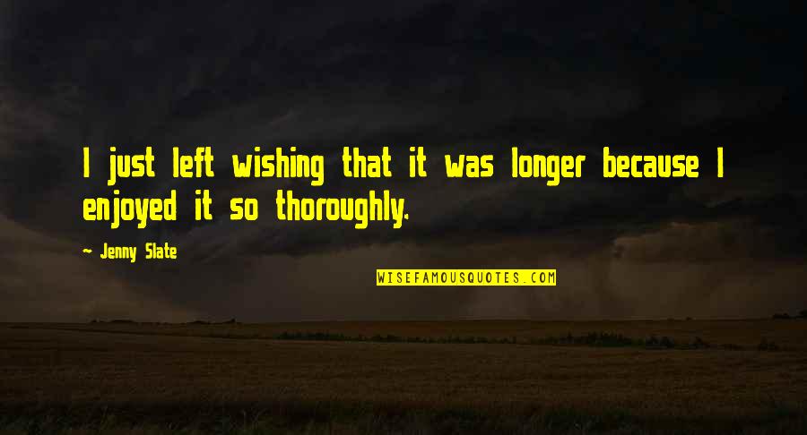 Soothed Person Quotes By Jenny Slate: I just left wishing that it was longer
