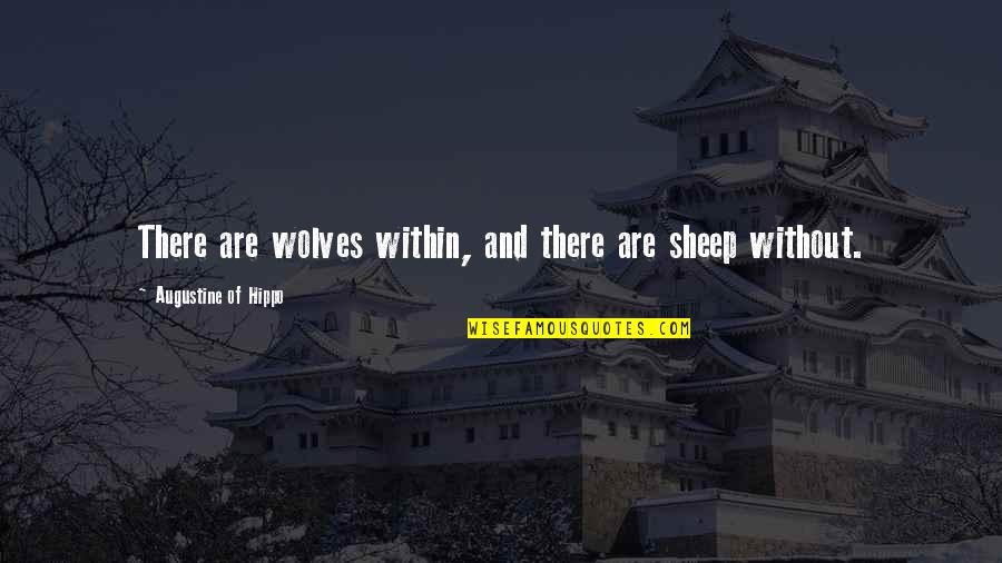 Soother Of Achy Quotes By Augustine Of Hippo: There are wolves within, and there are sheep