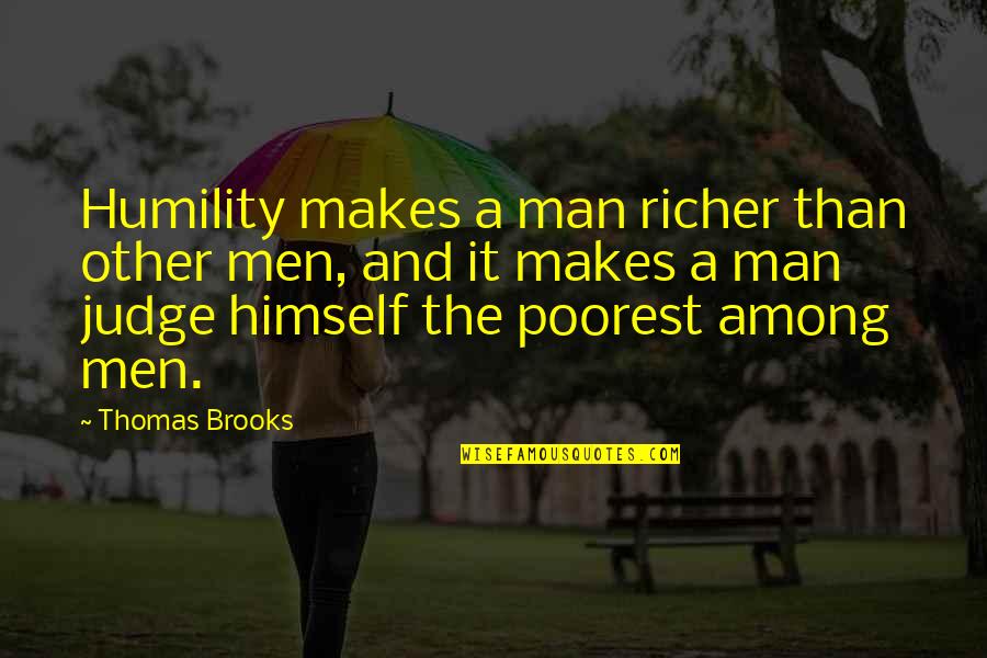 Soother Power Quotes By Thomas Brooks: Humility makes a man richer than other men,