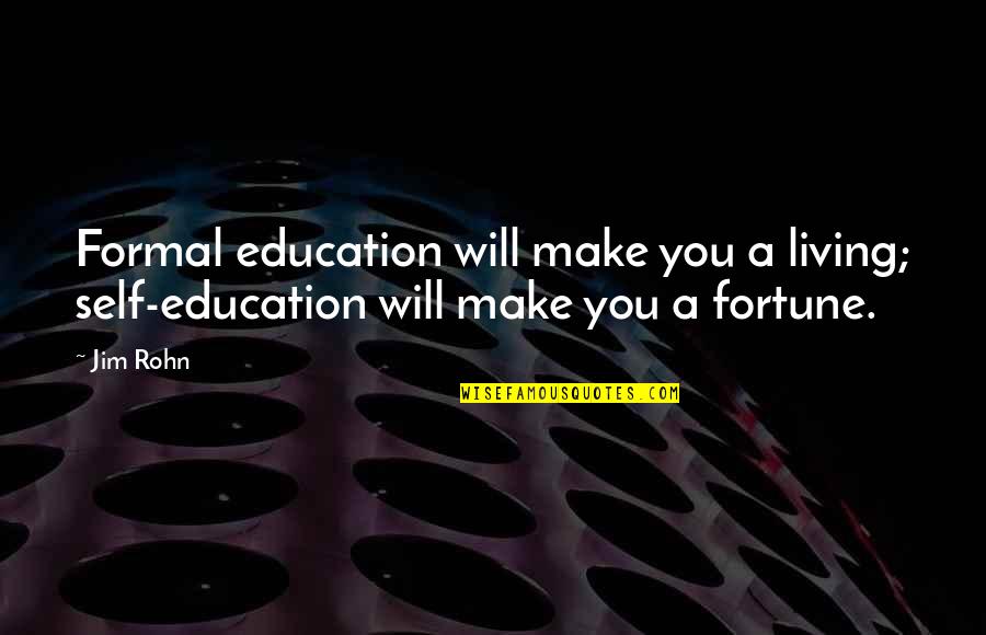 Soother Tanning Quotes By Jim Rohn: Formal education will make you a living; self-education