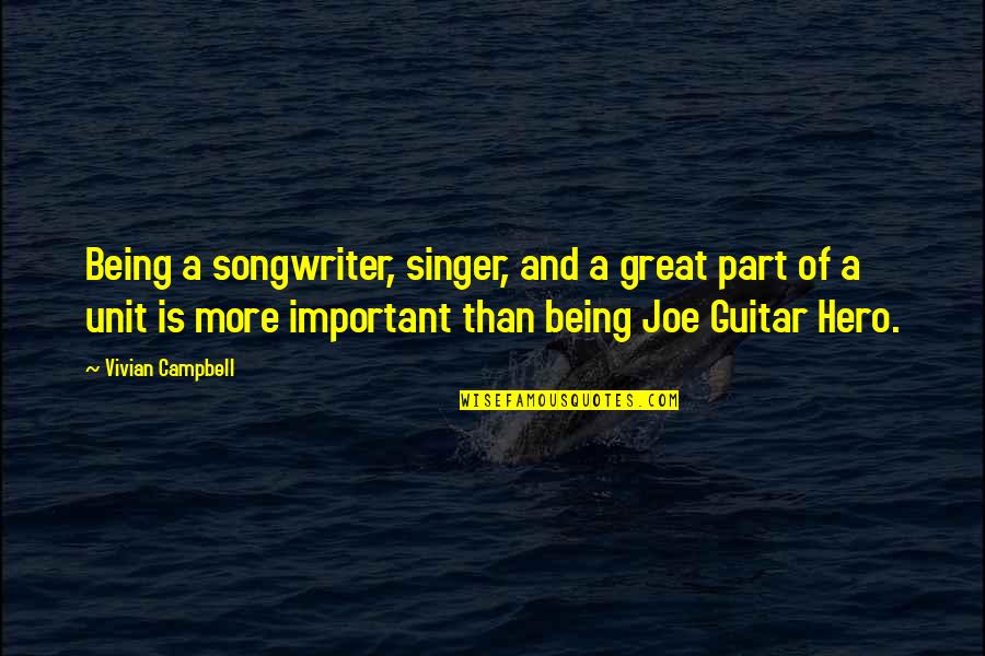 Soothes My Soul Quotes By Vivian Campbell: Being a songwriter, singer, and a great part