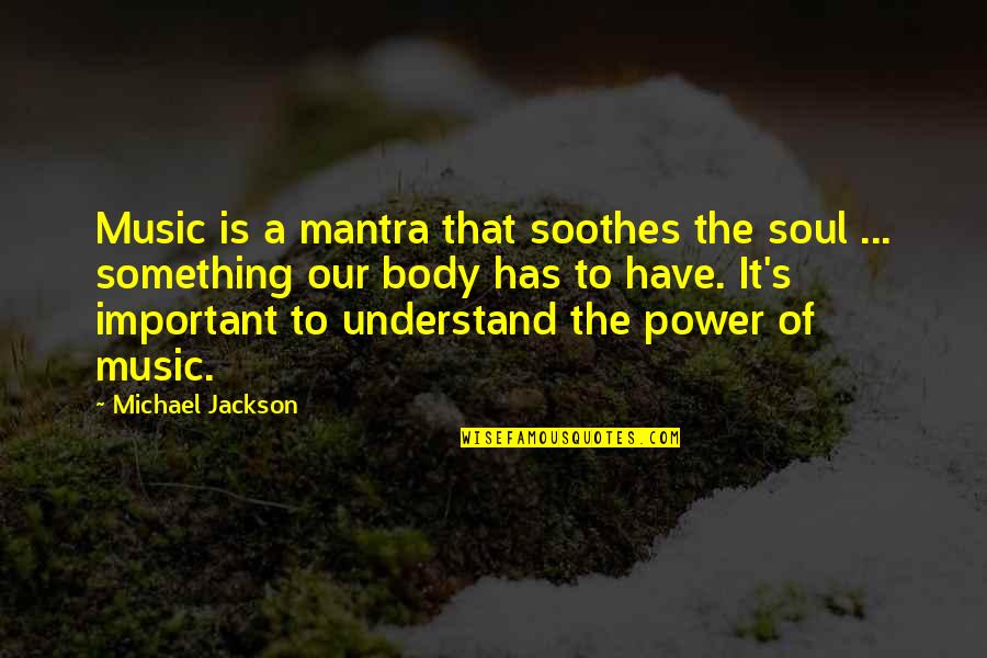 Soothes Quotes By Michael Jackson: Music is a mantra that soothes the soul