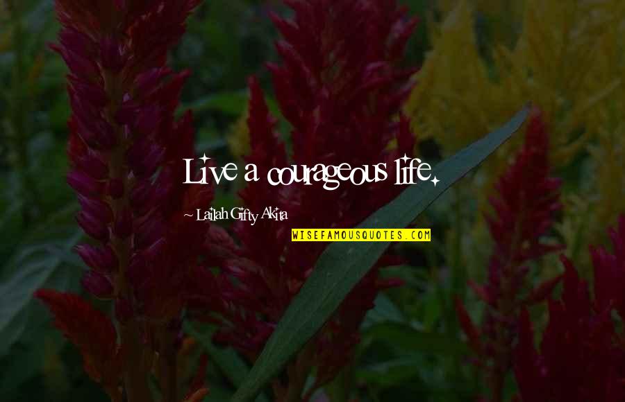 Soothing Good Night Quotes By Lailah Gifty Akita: Live a courageous life.