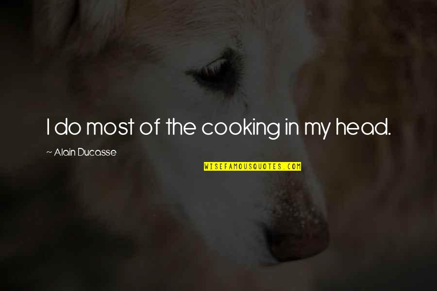 Soothing Heartbreak Quotes By Alain Ducasse: I do most of the cooking in my