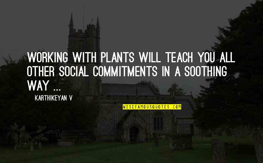 Soothing Nature Quotes By Karthikeyan V: Working with plants will teach you all other