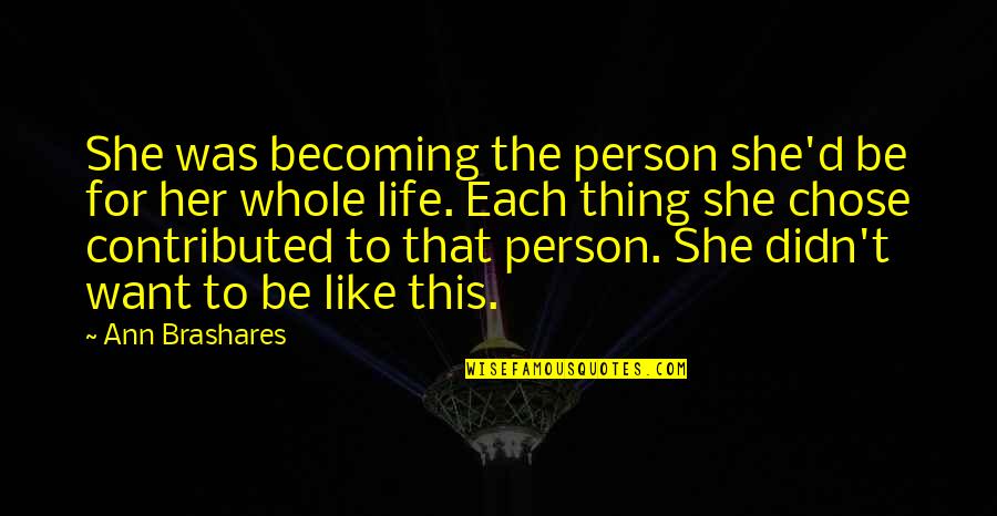 Soothingly Synonyms Quotes By Ann Brashares: She was becoming the person she'd be for Soothingly Synonyms Quotes By Ann Brashares: She was becoming the person she'd be for
