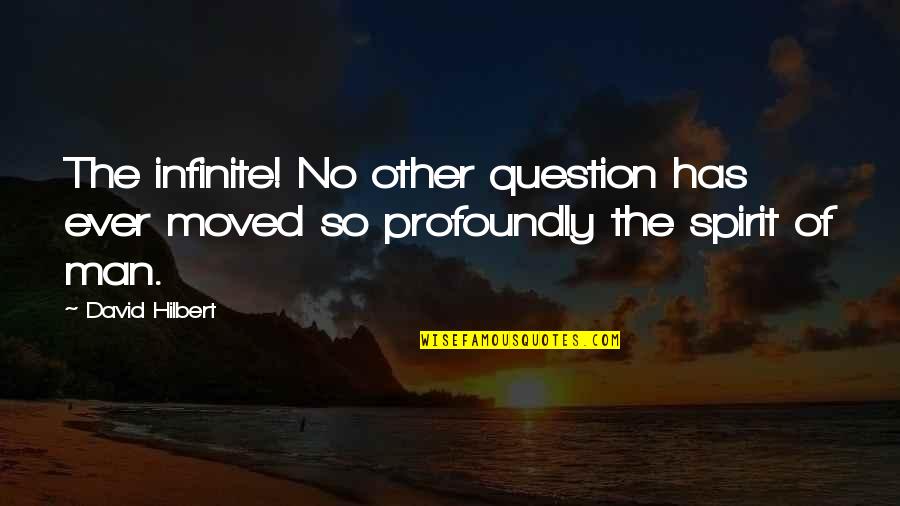 Soothingly Synonyms Quotes By David Hilbert: The infinite! No other question has ever moved