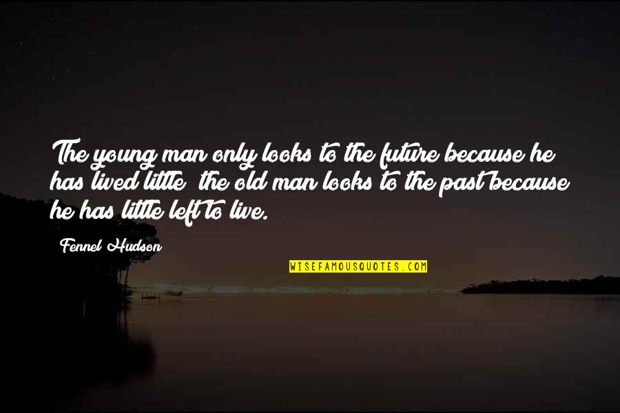Soothingsloth Quotes By Fennel Hudson: The young man only looks to the future