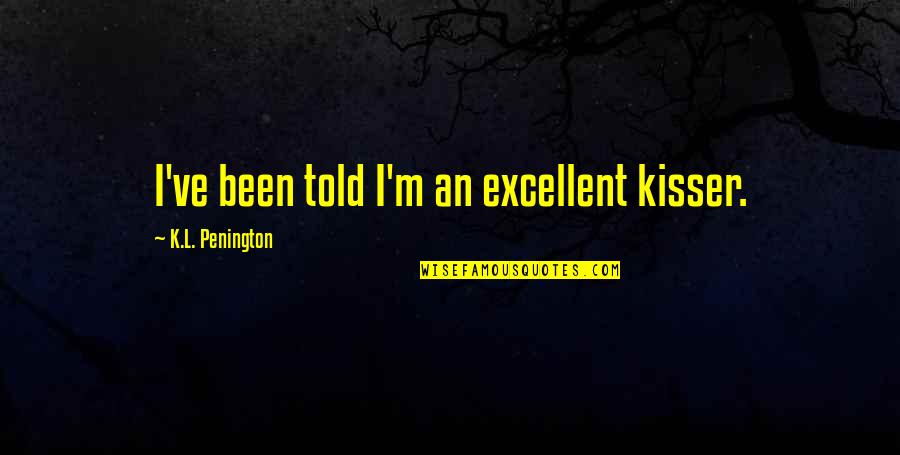 Soothingsloth Quotes By K.L. Penington: I've been told I'm an excellent kisser.
