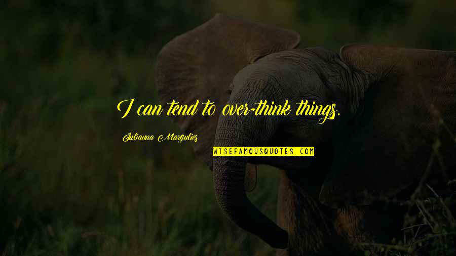 Soothly Quotes By Julianna Margulies: I can tend to over-think things. Soothly Quotes By Julianna Margulies: I can tend to over-think things.