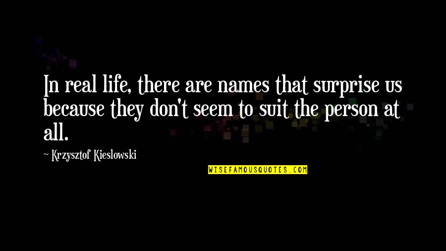 Soothsayer Quotes By Krzysztof Kieslowski: In real life, there are names that surprise